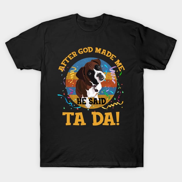 After God Made Me He Said Tada Boxer Funny T-Shirt by AxelRoldns